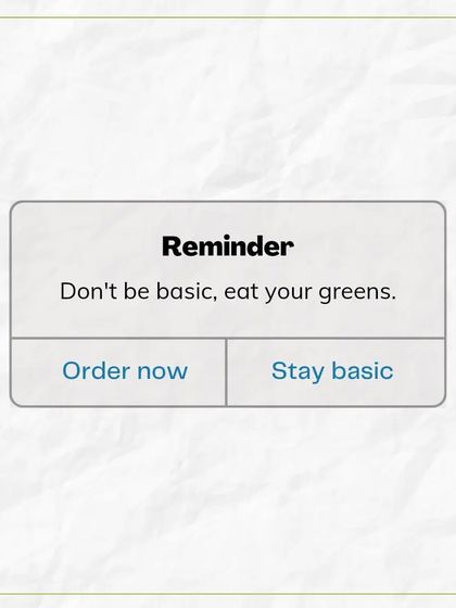 A simple reminder: Don't be basic, eat your greens. This graphic gives you the option to order now and upgrade your meal, or stay basic. The choice is yours.