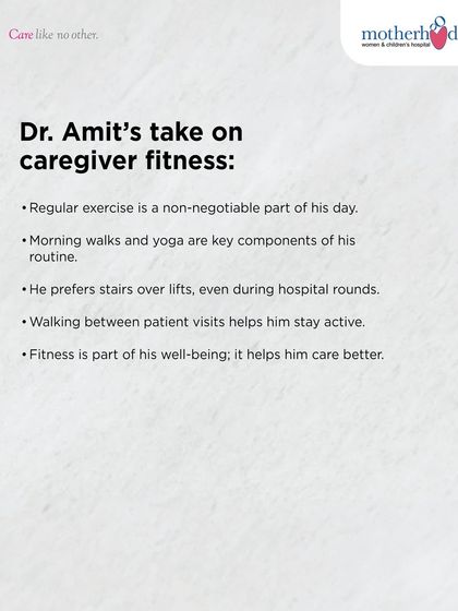 Dr. Amit's take on caregiver fitness includes morning walks, yoga, and always taking the stairs. He believes that staying active is a non-negotiable part of his well-being, as it helps him stay sharp and focused for his young patients and their families.