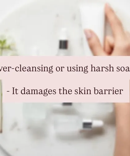 Over-cleansing or using harsh soaps is a major red flag. This practice can strip your skin of its natural oils and damage the protective skin barrier.