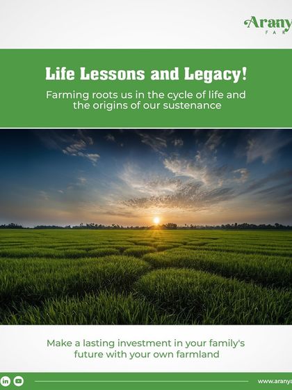 Life Lessons and Legacy. Farming roots us in the cycle of life and the origins of our sustenance. I believe in making a lasting investment in your family's future with your own farmland.