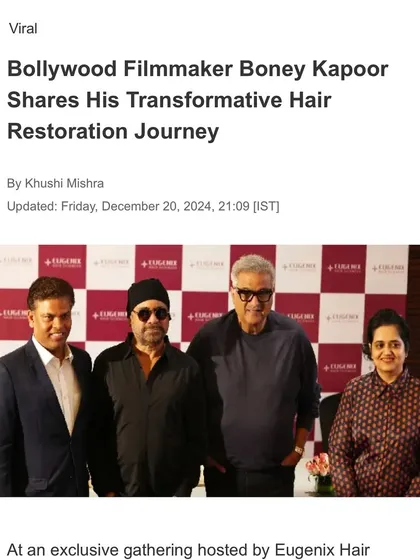 Media coverage of Boney Kapoor sharing his transformative hair restoration journey with us. His willingness to speak openly helps demystify the process for many others.