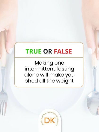 True or False? "Making one intermittent fasting alone will make you shed all the weight." The answer is False. It's a tool, not a magic bullet.