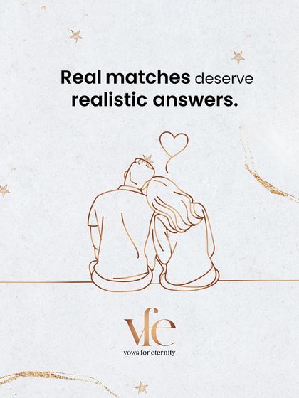 Real matches deserve realistic answers. I am not afraid to ask the difficult questions, and neither should you be. It's how we start the journey together.