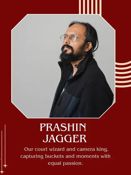 Meet Prashin Jagger, our court wizard and camera king. He captures buckets and moments with equal passion.