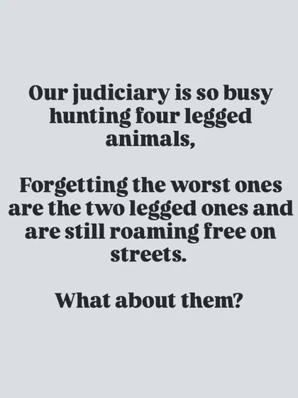 Our judiciary is busy hunting four legged animals, while the two legged ones roam free. What about them? A question the Supreme Court needs to answer.