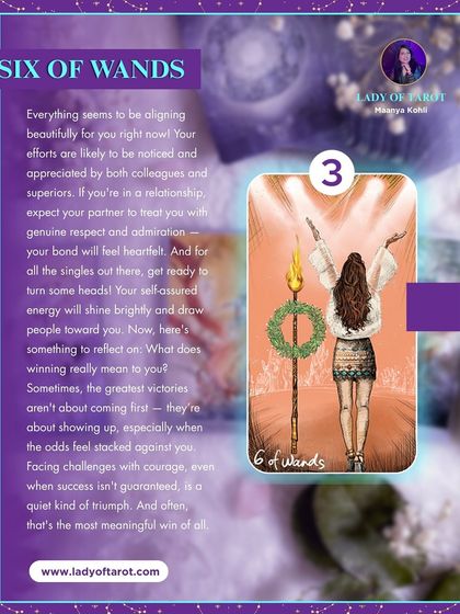 The Six of Wands shows that everything is aligning beautifully for you. Your efforts are likely to be noticed and appreciated, and your self-assured energy will draw people toward you.