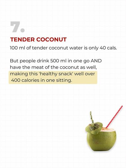 Tender coconut water is healthy, right? Not when you drink 500ml and eat all the meat, turning a 40-calorie drink into a 400-calorie snack. Portion size is everything.