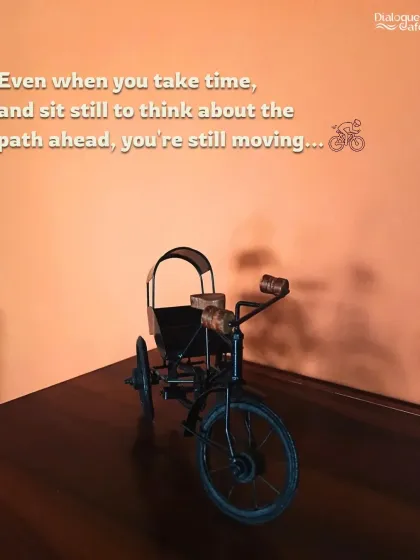 A little reminder from one of the vintage collectibles in my cafe. Even when you take time to sit still and think, you're still moving forward.