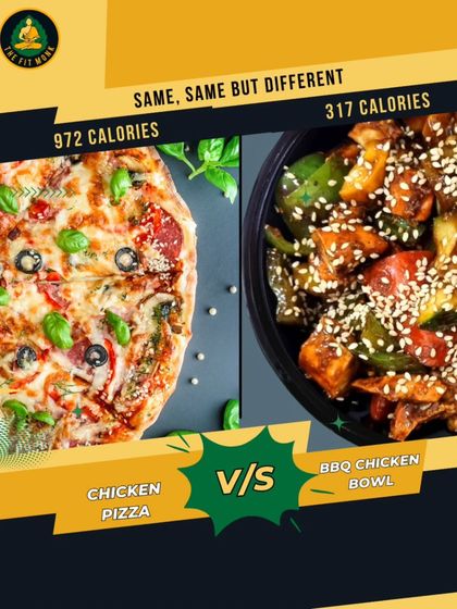 Same, same but different. A chicken pizza can have 972 calories, while my BBQ Chicken Bowl has only 317. It's about making smarter choices without sacrificing flavor.