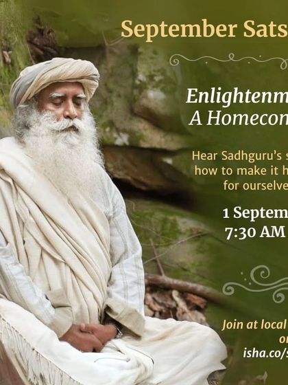 I invite you to a special Satsang celebrating Sadhguru's Enlightenment Day. It is a precious opportunity to hear Sadhguru's story of transformation and explore how we can make that a possibility for ourselves.