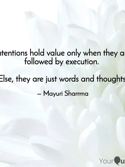 Intentions hold value only when they are followed by execution. Otherwise, they are just words. I guide my clients to bridge the gap between thought and action.