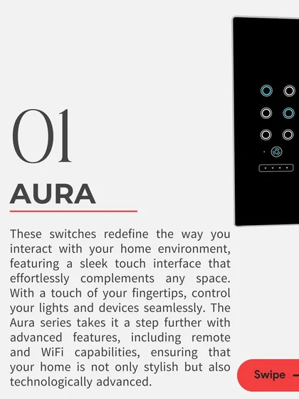 The Aura series redefines how you interact with your home. Featuring a sleek touch interface with remote and WiFi capabilities, it ensures your home is not only stylish but also technologically advanced.