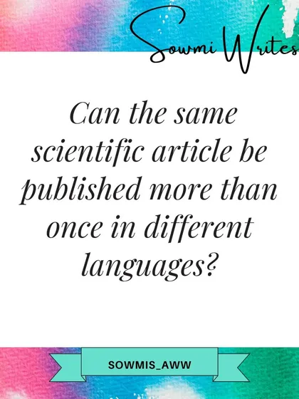 Can the same scientific article be published in different languages? This post delves into the ethical considerations and potential benefits of dual publications for inclusivity and wider reach.