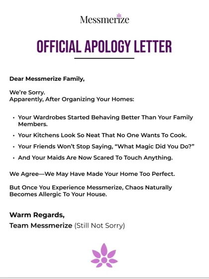 I am not sorry for making your home so perfect that your wardrobes behave better than your family members. When you experience the calm of a truly organized space, chaos naturally becomes allergic to your house.