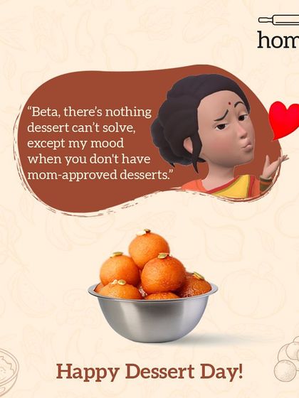 Mom's gyan on Dessert Day. There's nothing a dessert can't solve, except her mood when you don't have a mom-approved dessert. My Gulab Jamuns are always mom-approved.