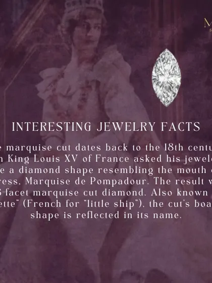 The elegant Marquise cut has a royal history, dating back to 18th-century France. King Louis XV wanted a diamond shaped like the mouth of his mistress, the Marquise de Pompadour, and this unique, boat-like shape was born.