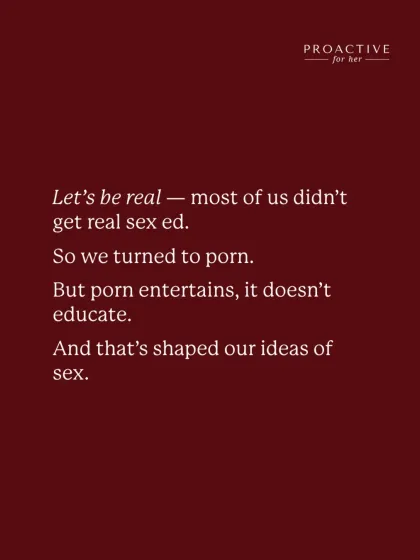 Most of us didn't get real sex education, so we turned to porn. But it entertains, it doesn't educate, and that has shaped our ideas of sex.