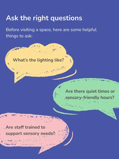 Ask the right questions before visiting a new space. Inquiring about lighting, quiet times, or staff training on sensory needs can help you prepare and choose environments where your child will feel most comfortable.