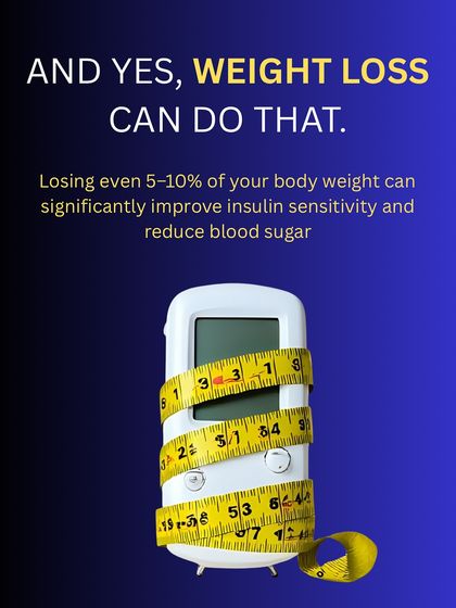 Yes, weight loss can do that. Losing even 5-10% of your body weight can significantly improve your body's insulin sensitivity and help reduce blood sugar levels.