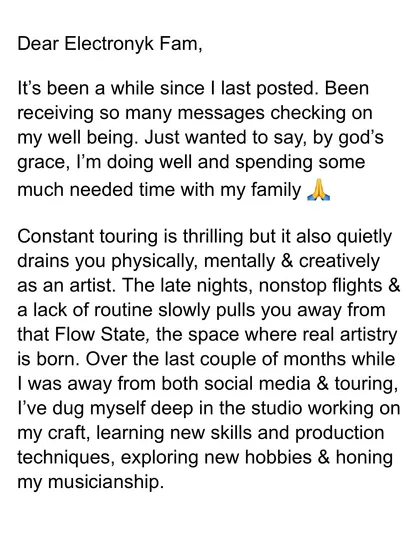 After a few months away from touring, I shared this update with my Electronyk Fam. I spent that time deep in the studio, honing my craft, learning new production techniques, and reconnecting with my artistry.