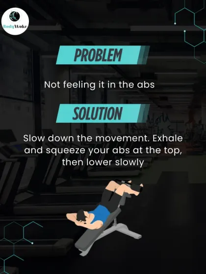 Problem: Not feeling it in the abs. Solution: Slow down the movement. Exhale and squeeze your abs at the top, then lower slowly.