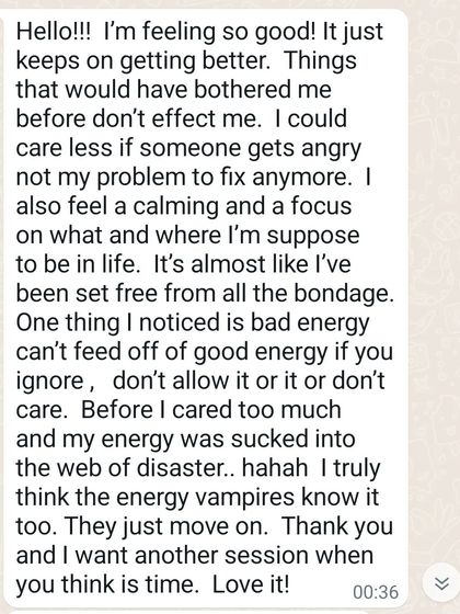 "It's almost like I've been set free from all the bondage." This message from a client shows how healing helps you detach from negative energy, feel calmer, and gain focus on your life's path.