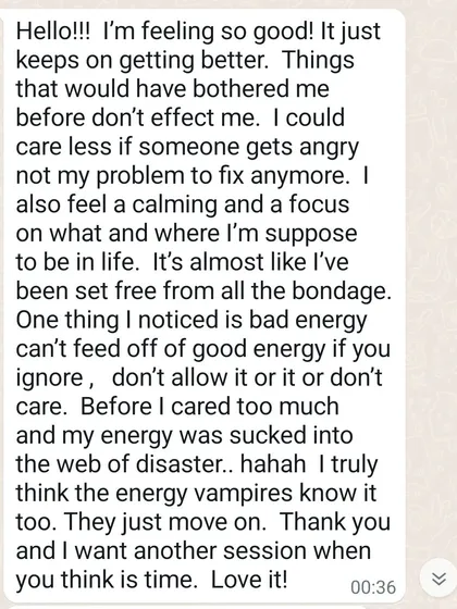 "It's almost like I've been set free from all the bondage." This message from a client shows how healing helps you detach from negative energy, feel calmer, and gain focus on your life's path.