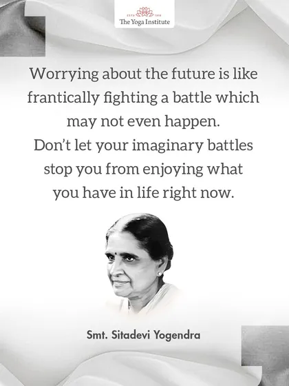 Worrying about the future is like fighting a battle that may not even happen. Do not let imaginary battles stop you from enjoying what you have right now.