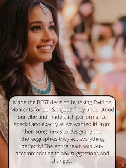 "Made the BEST decision by taking Twirling Moments for our Sangeet! They understood our vibe and made each performance special and exactly as we wanted it!" Understanding a couple's vibe is the first and most important step.