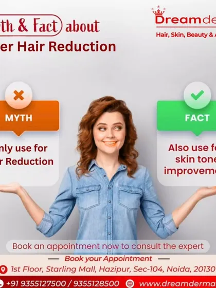 Myth vs. Fact about Laser Hair Reduction. Fact: It's not just for hair reduction; it can also be used for skin tone improvement. Our experts can tell you more about the dual benefits of this advanced treatment.