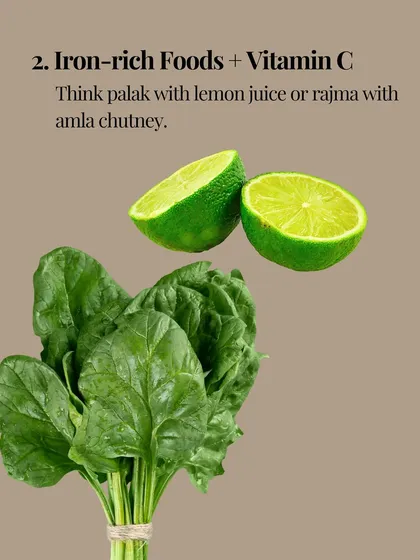 Food pairing 2: Iron-rich foods and Vitamin C. Think palak with a squeeze of lemon juice or rajma with amla chutney to enhance iron absorption.