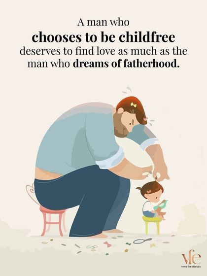 A man who chooses to be childfree is no less deserving of love than a man who dreams of fatherhood. Your life choices are a reflection of your self-awareness, not a rejection of responsibility.