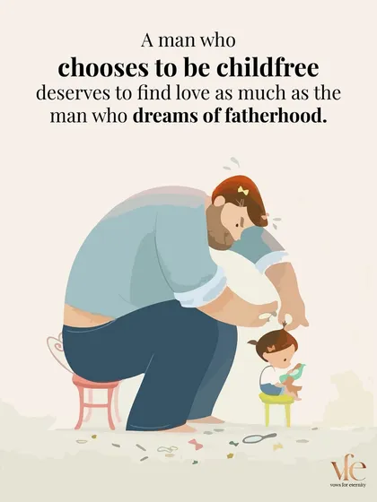 A man who chooses to be childfree is just as deserving of love as a man who dreams of fatherhood. Self-awareness about life choices is a sign of maturity, not a flaw.
