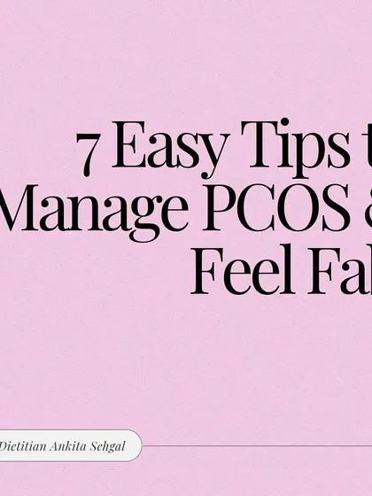 Here are 7 easy and practical tips to manage PCOS and feel fabulous. My approach is about making simple, impactful changes that you can sustain for life.
