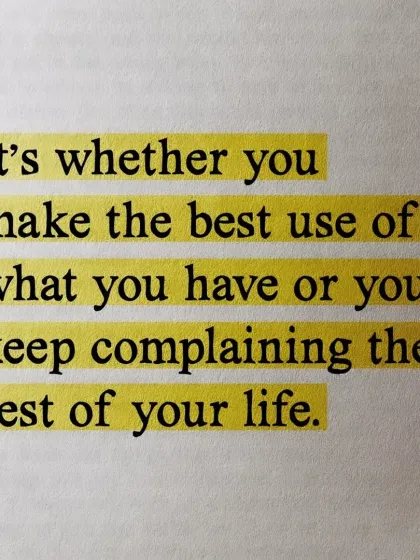 You can either make the best use of what you have, or you can keep complaining. I teach my clients to be brave and take ownership of their decisions.