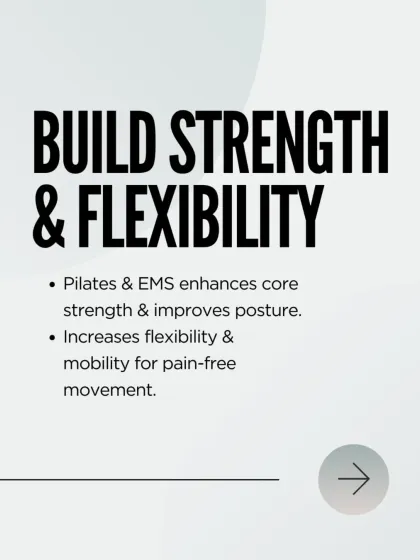 Build strength and flexibility with our integrated approach. Pilates and EMS enhance core strength and improve posture, while increasing mobility for pain free movement.
