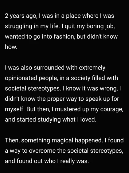 This is a piece of my story. Two years ago, I was struggling and surrounded by stereotypes. I mustered the courage to study what I loved and found a way to overcome societal expectations.