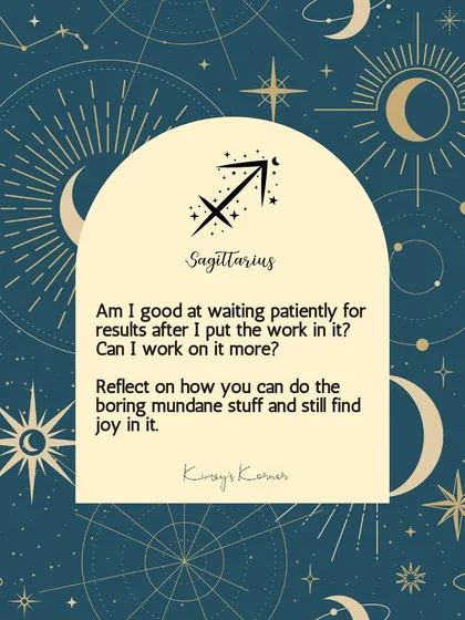 A journal prompt for Sagittarius: Reflect on how you can do the boring, mundane stuff and still find joy in it.