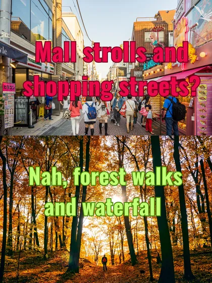 Mall strolls or forest walks and waterfalls? Let's get lost in nature.