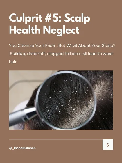 Culprit #5: Scalp Health Neglect. You cleanse your face, but what about your scalp? Buildup, dandruff, and clogged follicles all lead to weak, unhealthy hair.