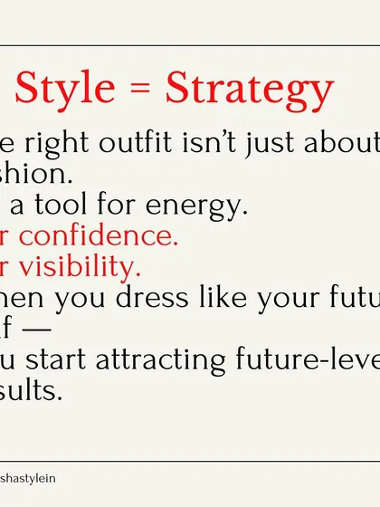 Style is strategy. It's a tool for energy, confidence, and visibility. When you dress like your future self, you attract future-level results.