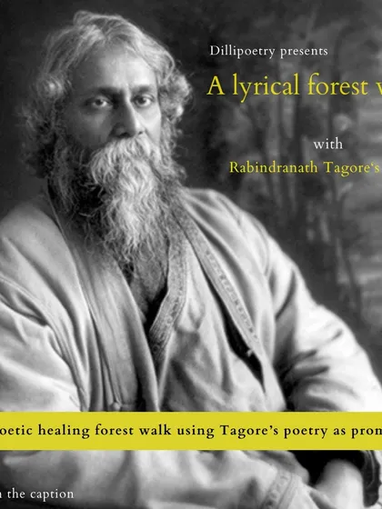 "I am a poet (ami kavi)," said Rabindranath Tagore. This Lyrical Forest Walk in Sanjay Van celebrated his work, using his poetry as prompts to immerse in nature and draw inspiration from one of literature's wisest, most giving voices.