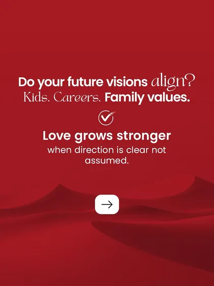 Do your visions for the future align on key areas like children, careers, and family values? Love grows stronger when the direction is clear and mutually agreed upon.