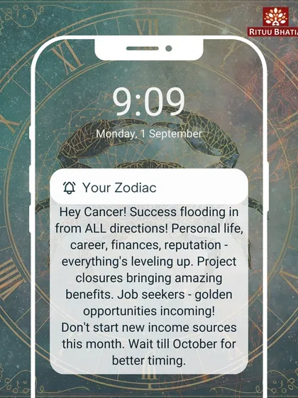 Cancer, success is coming from all directions. Your personal life, career, and finances are all leveling up. Job seekers can expect golden opportunities. However, it's best to wait until next month to start new income sources.