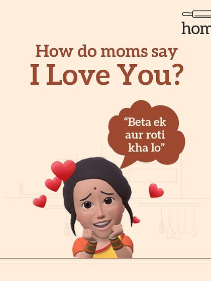 How do Indian moms say "I Love You"? It's simple. "Beta, ek aur roti kha lo" (Son/daughter, have one more roti). The more the rotis, the more the love.