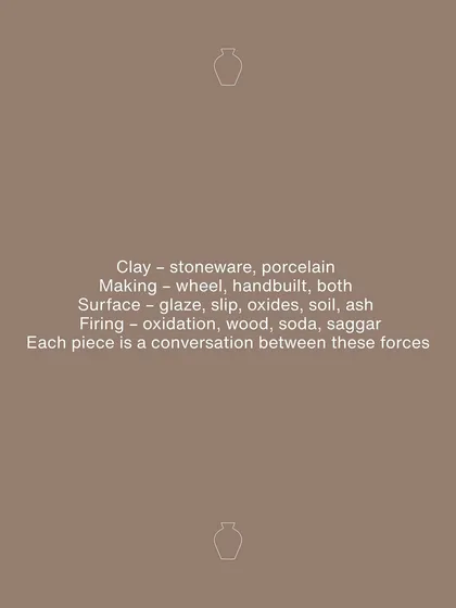 Each piece in this collection is a conversation between forces: stoneware and porcelain clay, wheel and hand-built techniques, and the transformative power of different firing atmospheres like oxidation, wood, and saggar.