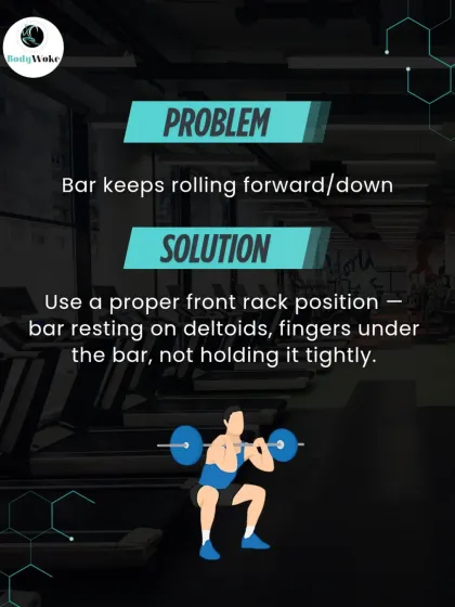 Problem: Bar keeps rolling forward or down. Solution: Use a proper front rack position with the bar resting on your deltoids, not held tightly by your hands.
