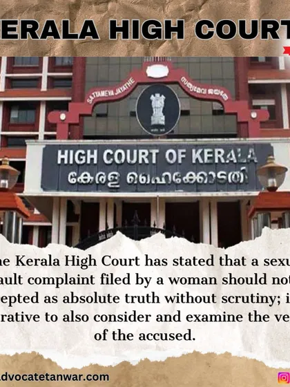 The Kerala High Court has cautioned police against one-sided investigations in sexual assault cases, stating a woman's complaint should not be accepted as absolute truth without scrutiny. We advocate for fair and balanced investigations that consider all evidence.