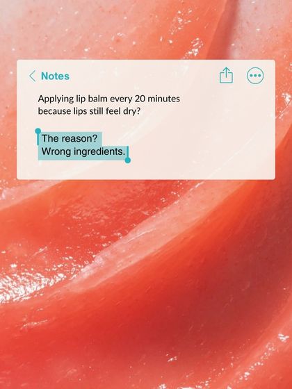 The reason your lips still feel dry even after applying lip balm every 20 minutes? It's often due to wrong ingredients like menthol, camphor, or added fragrances.
