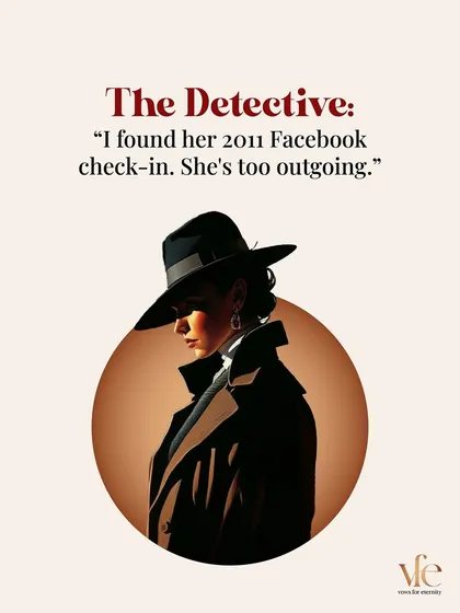 The Detective: "I found her 2011 Facebook check-in. She's too outgoing." My process is about understanding, not investigating.